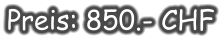 Preis: 850.- CHF