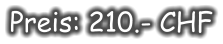 Preis: 210.- CHF