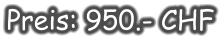 Preis: 950.- CHF