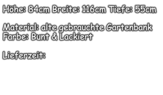 Höhe: 84cm Breite: 116cm Tiefe: 55cm  Material: alte gebrauchte Gartenbank Farbe: Bunt & Lackiert  Lieferzeit: