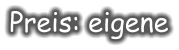 Preis: eigene